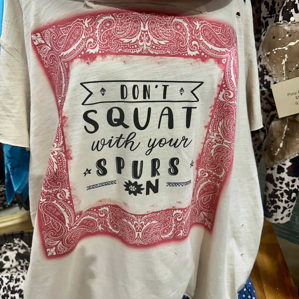Don't Squat With Your Spurs Tattered Tee